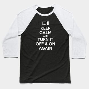 KEEP CALM AND TURN IT OFF & ON AGAIN Baseball T-Shirt